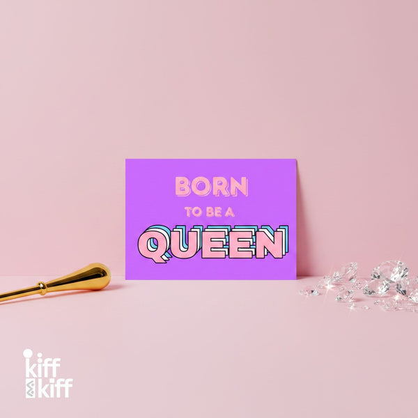 Carte postale – BORN TO BE A QUEEN