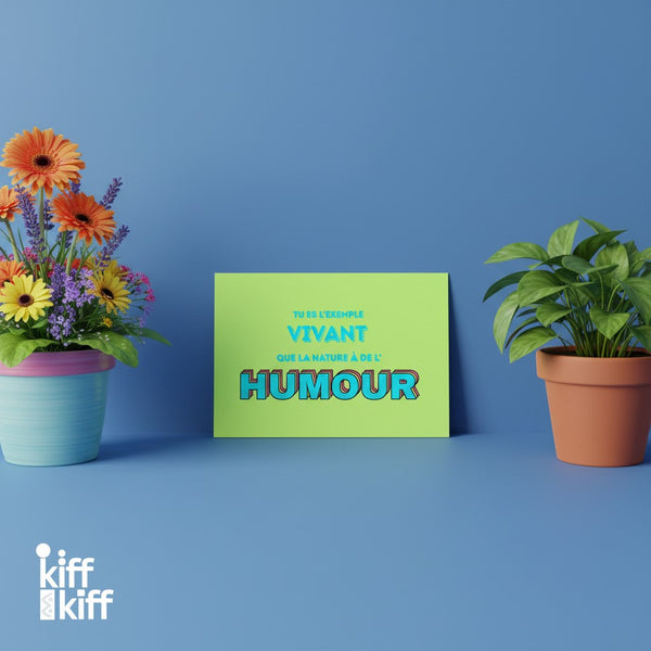 Carte postale « TU ES L'EXEMPLE VIVANT QUE LA NATURE A DE L'HUMOUR », collection KIFF KIFF