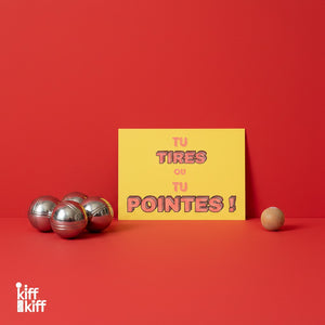 Carte postale pétanque TU TIRES OU TU POINTES, Kiff Kiff